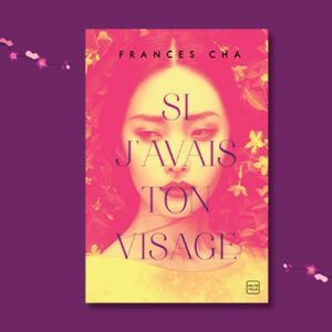 Si j’avais ton visage de Frances Cha