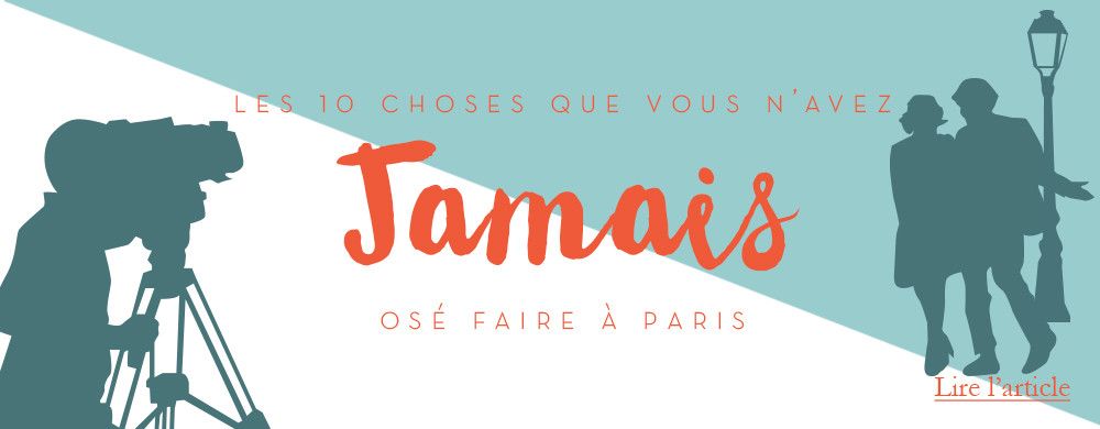 10 choses que vous n'avez jamais osé faire à Paris